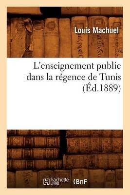 L'Enseignement Public Dans La Regence de Tunis (Ed.1889) 9782012677555