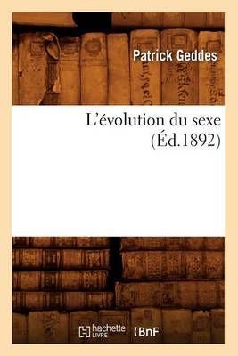 L'Evolution Du Sexe (Ed.1892) By Patrick Geddes 9782012677852