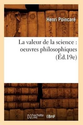 La Valeur de la Science: Oeuvres Philosophiques (Ed.19e) 9782012684652