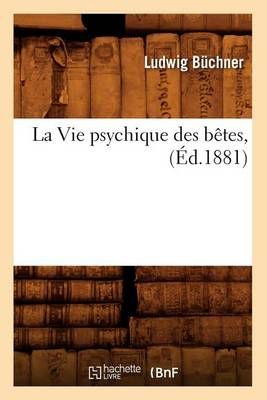 La Vie Psychique Des Betes, (Ed.1881) By Ludwig Buchner 9782012685024