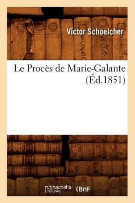 Le Proces de Marie-Galante, (Ed.1851) By Victor Schoelcher (Paperback)