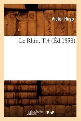 Le Rhin. T.4 (Ed.1858) By Victor Hugo 9782012689442 (Paperback)