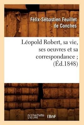 Léopold Robert, sa vie, ses oeuvres et sa correspondance (Éd.1848)