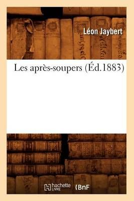 Les Apres-Soupers (Ed.1883) By Leon Jaybert 9782012691766 (Paperback)