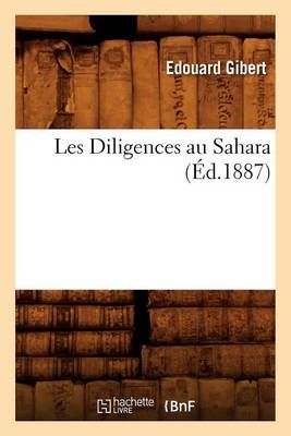 Les Diligences au Sahara , (Éd.1887) By GIBERT E 9782012693739