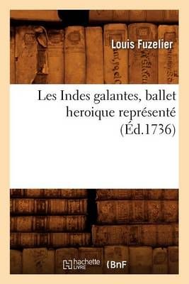 Les Indes Galantes, Ballet Heroique Represente (Ed.1736) 9782012695504