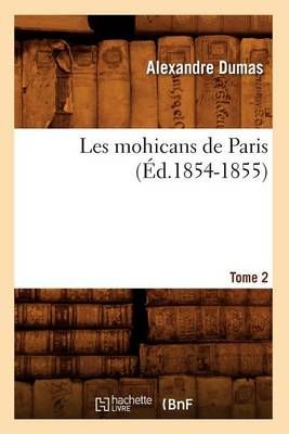 Les mohicans de Paris. Tome 2 (Éd.1854-1855) By DUMAS A 9782012696471