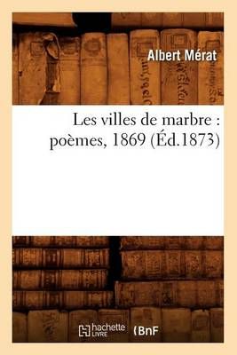 Les villes de marbre : poèmes, 1869 (Éd.1873) By MERAT A (Paperback)