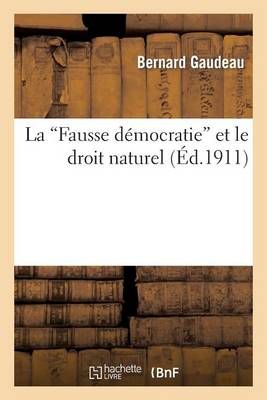 La Fausse Democratie Et Le Droit Naturel By Bernard Gaudeau