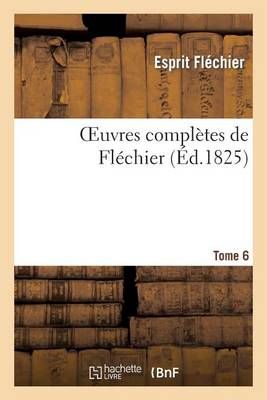 Oeuvres Completes de Flechier. Tome 6 By Esprit Flechier 9782012722842