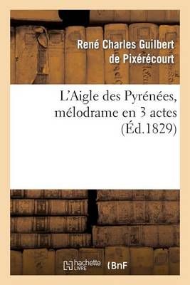 L'Aigle des Pyrénées, mélodrame en 3 actes 9782012725294