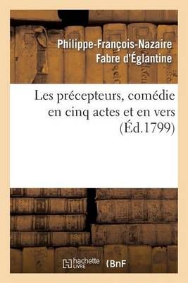 Les Precepteurs, Comedie En Cinq Actes Et En Vers 9782012737488
