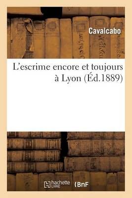L'Escrime Encore Et Toujours A Lyon By Cavalcabo 9782012738133