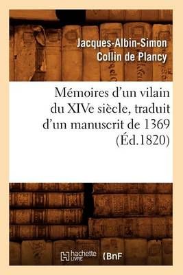 Mémoires d'un vilain du XIVe siècle, traduit d'un manuscrit de 1369, (Éd.1820)