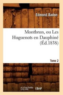 Montbrun, Ou Les Huguenots En Dauphine. Tome 2 (Ed.1838) 9782012752696