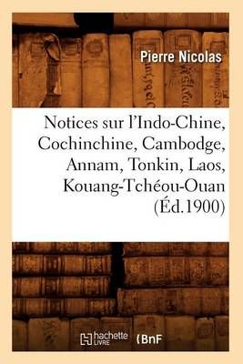 Notices Sur l'Indo-Chine, Cochinchine, Cambodge, Annam, Tonkin, Laos, Kouang-Tcheou-Ouan (Ed.1900)