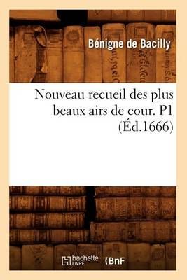Nouveau Recueil Des Plus Beaux Airs de Cour. P1 (Ed.1666) (Paperback)