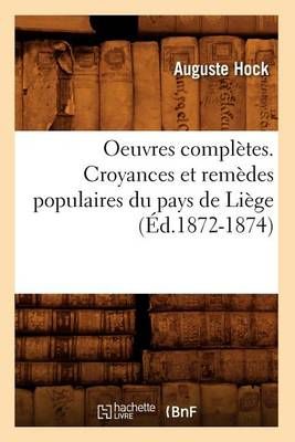 Oeuvres Completes. Croyances Et Remedes Populaires Du Pays de Liege (Ed.1872-1874)