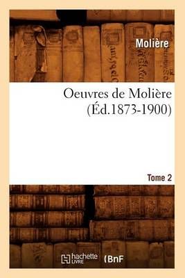 Oeuvres de Molière. Tome 2 (Éd.1873-1900) By MOLIERE 9782012759039