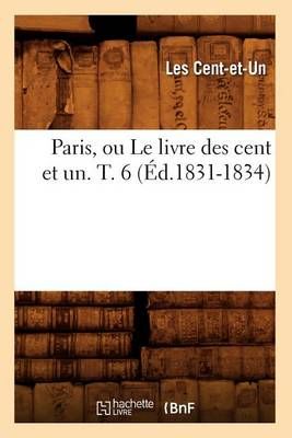 Paris, Ou Le Livre Des Cent Et Un. T. 6 (Ed.1831-1834) 9782012761407