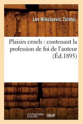 Plaisirs cruels : contenant la profession de foi de l'auteur (Éd.1895)