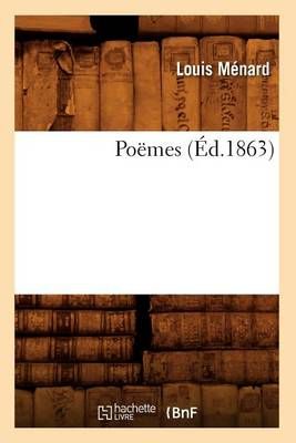 Poemes, (Ed.1863) By Louis Menard 9782012762787 (Paperback)