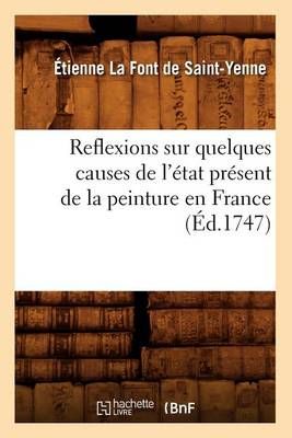 Reflexions sur quelques causes de l'état présent de la peinture en France (Éd.1747)