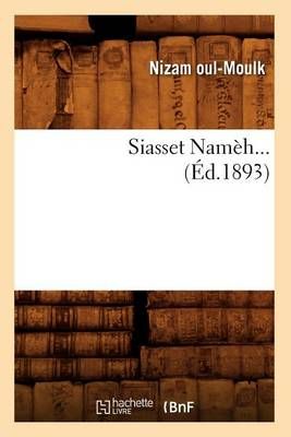 Siasset Nameh (Ed.1893) By Nizam Oul-Moulk 9782012769410 (Paperback)