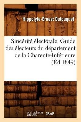Sincérité électorale. Guide des électeurs du département de la Charente-Inférieure, (Éd.1849)