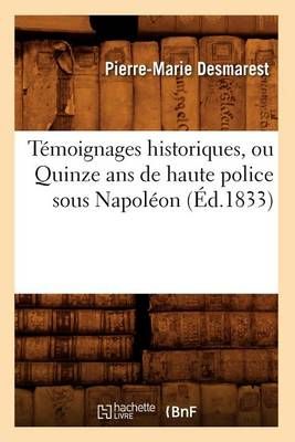 Témoignages historiques, ou Quinze ans de haute police sous Napoléon (Éd.1833)