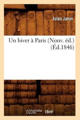 Un Hiver A Paris (Nouv. Ed.) (Ed.1846) By Jules Janin 9782012775244