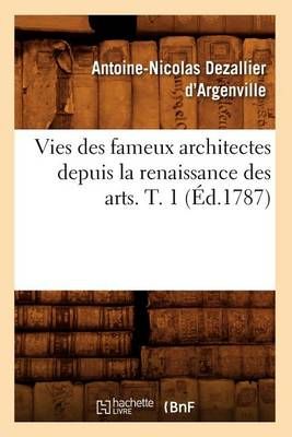 Vies des fameux architectes depuis la renaissance des arts. T. 1 (Éd.1787)