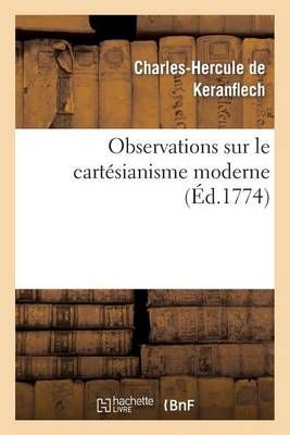 Observations Sur Le Cartesianisme Moderne, Pour Servir d'Eclaircissement Au Livre