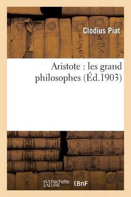 Aristote: Les Grand Philosophes By Clodius Piat 9782012819016