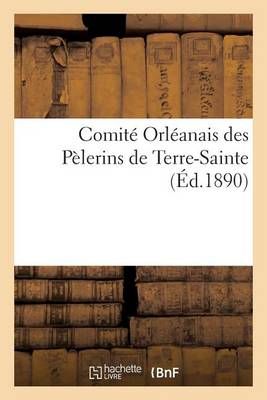 Comite Orleanais Des Pelerins de Terre-Sainte By Sans Auteur