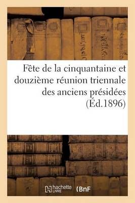 Fete de la Cinquantaine Et Douzieme Reunion Triennale Des Anciens Presidees Par S. G. Mgr