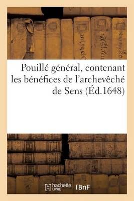Pouille General, Contenant Les Benefices de l'Archeveche de Sens