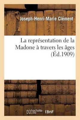 La Representation de la Madone A Travers Les Ages 9782012852778