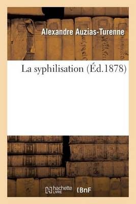 La Syphilisation By Alexandre Auzias-Turenne 9782012857841 (Paperback)