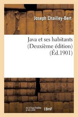Java et ses habitants (Deuxième édition) By CHAILLEY-BERT-J