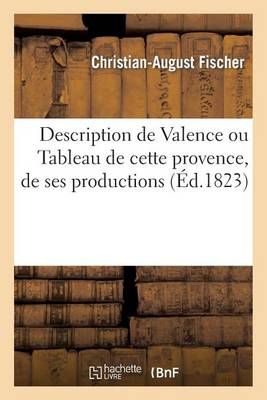 Description de Valence ou Tableau de cette provence, de ses productions, de ses habitans