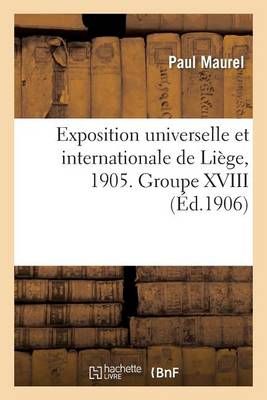 Exposition Universelle Et Internationale de Liege, 1905. Groupe XVIII. Colonies Francaises