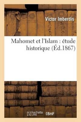 Mahomet et l'Islam : étude historique By IMBERDIS-V 9782012922082