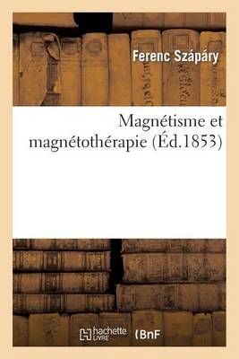 Magnetisme Et Magnetotherapie By Ferenc Szapary 9782012938984