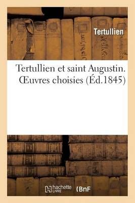 Tertullien Et Saint Augustin. Oeuvres Choisies By Tertullien