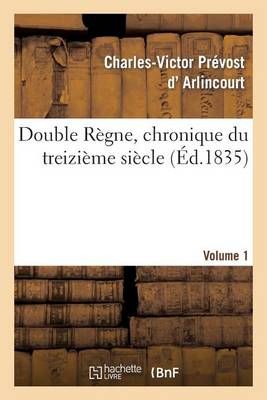 Double Regne, Chronique Du Treizieme Siecle. Volume 1 9782012957206