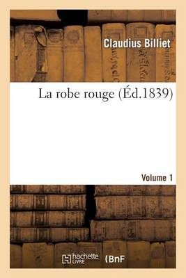 La Robe Rouge. Volume 1 By Claudius Billiet 9782012966956 (Paperback)