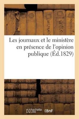 Les Journaux Et Le Ministere En Presence de l'Opinion Publique By C***