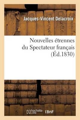 Nouvelles Etrennes Du Spectateur Francais By Jacques-Vincent Delacroix