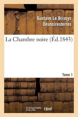La Chambre Noire, Tome 1 By Gustave Le Brisoys Desnoiresterres